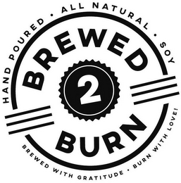 HAND POURED ALL NATURAL SOY BREWED 2 BURN BREWED WITH GRATITUDE BURN WITH LOVE!