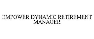 EMPOWER DYNAMIC RETIREMENT MANAGER