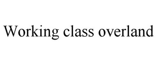 WORKING CLASS OVERLAND