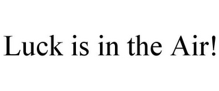 LUCK IS IN THE AIR!