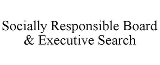 SOCIALLY RESPONSIBLE BOARD & EXECUTIVE SEARCH