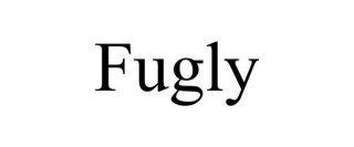 FUGLY