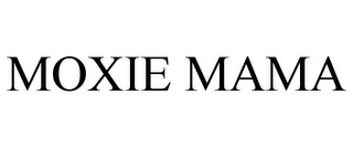 MOXIE MAMA