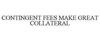 CONTINGENT FEES MAKE GREAT COLLATERAL