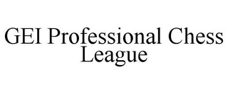 GEI PROFESSIONAL CHESS LEAGUE
