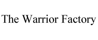 THE WARRIOR FACTORY