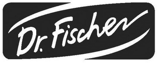 DR. FISCHER