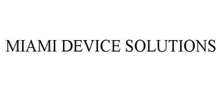 MIAMI DEVICE SOLUTIONS