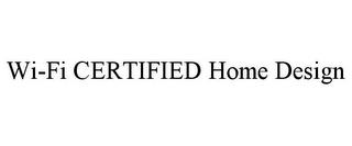 WI-FI CERTIFIED HOME DESIGN