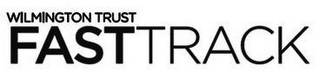 WILMINGTON TRUST FASTTRACK