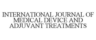 INTERNATIONAL JOURNAL OF MEDICAL DEVICE AND ADJUVANT TREATMENTS