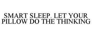 SMART SLEEP. LET YOUR PILLOW DO THE THINKING