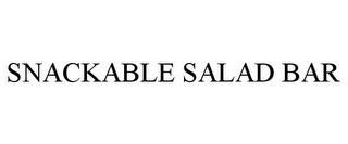 SNACKABLE SALAD BAR