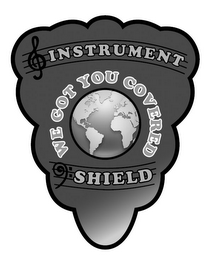 INSTRUMENT SHIELD WE GOT YOU COVERED