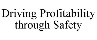 DRIVING PROFITABILITY THROUGH SAFETY