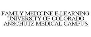 FAMILY MEDICINE E-LEARNING UNIVERSITY OF COLORADO ANSCHUTZ MEDICAL CAMPUS