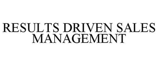 RESULTS DRIVEN SALES MANAGEMENT