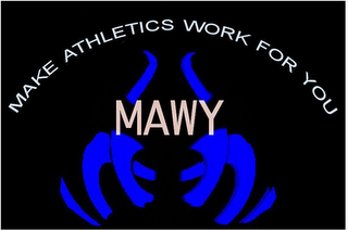 MAWY MAKE ATHLETICS WORK FOR YOU