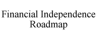 FINANCIAL INDEPENDENCE ROADMAP