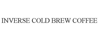 INVERSE COLD BREW COFFEE