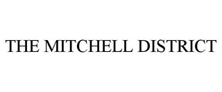 THE MITCHELL DISTRICT