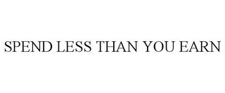 SPEND LESS THAN YOU EARN