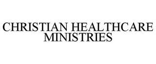 CHRISTIAN HEALTHCARE MINISTRIES