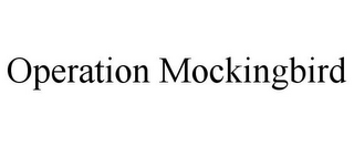 OPERATION MOCKINGBIRD