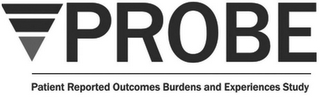 PROBE PATIENT REPORTED OUTCOMES BURDENSAND EXPERIENCES STUDY