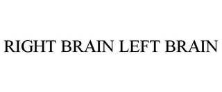 RIGHT BRAIN LEFT BRAIN