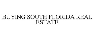 BUYING SOUTH FLORIDA REAL ESTATE