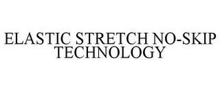 ELASTIC STRETCH NO-SKIP TECHNOLOGY