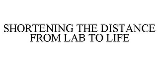 SHORTENING THE DISTANCE FROM LAB TO LIFE