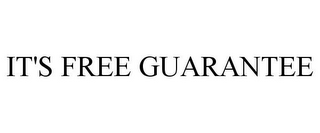 IT'S FREE GUARANTEE