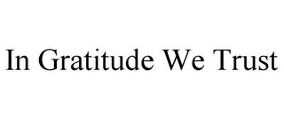 IN GRATITUDE WE TRUST