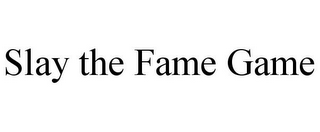 SLAY THE FAME GAME