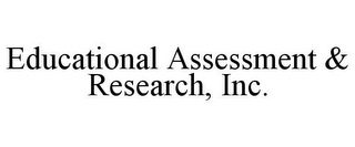 EDUCATIONAL ASSESSMENT & RESEARCH, INC.