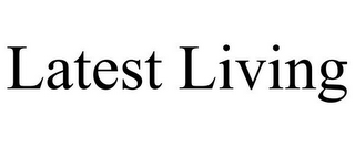 LATEST LIVING