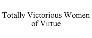 TOTALLY VICTORIOUS WOMEN OF VIRTUE