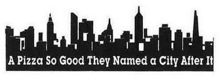 A PIZZA SO GOOD THEY NAMED A CITY AFTER IT