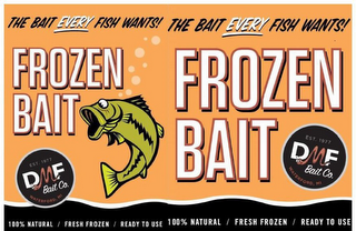 THE BAIT EVERY FISH WANTS! FROZEN BAIT EST. 1977 DMF BAIT CO. WATERFORD, MI 100% NATURAL / FRESH FROZEN / READY TO USE THE BAIT EVERY FISH WANTS! FROZEN BAIT EST. 1977 DMF BAIT CO. WATERFORD, MI 100% NATURAL / FRESH FROZEN / READY TO USE