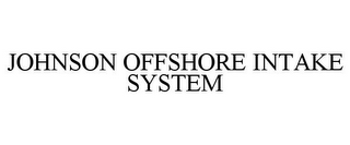 JOHNSON OFFSHORE INTAKE SYSTEM