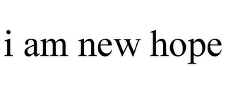 I AM NEW HOPE