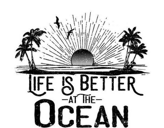 LIFE IS BETTER -AT THE- OCEAN