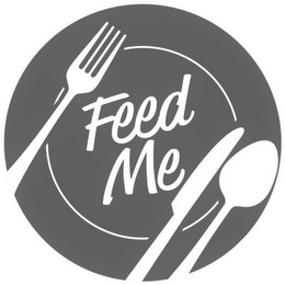 FEED ME