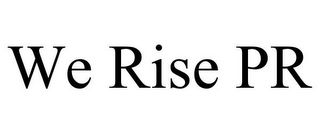 WE RISE PR