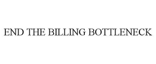 END THE BILLING BOTTLENECK