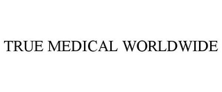 TRUE MEDICAL WORLDWIDE