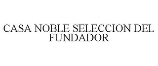 CASA NOBLE SELECCION DEL FUNDADOR