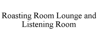 ROASTING ROOM LOUNGE AND LISTENING ROOM